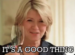 Martha Stewart - Its a good thing